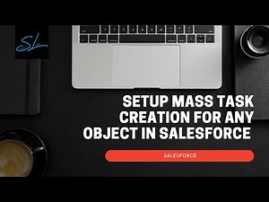 How to setup mass task creation for any object in salesforce? - Salesforce