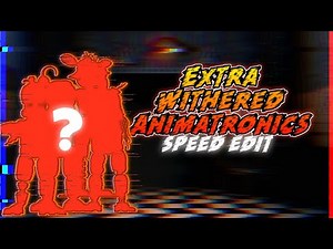 [FNAF]Speed edit-Extra Withered animatronics