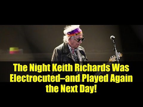 The Night Keith Richards Was Electrocuted—and Played Again the Next Day!