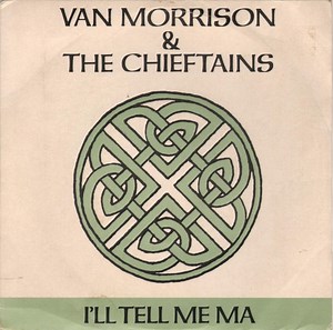 Van Morrison & The Chieftains - I'll Tell Me Ma