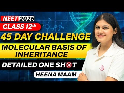 Molecular Basis of Inheritance | NEET 2026 | 45 Day Challenge | One Shot | Biology | Heena Maam