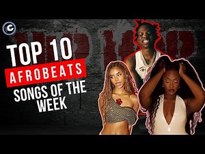 Top 10 Best Afrobeats Songs of the Week | Charts Africa