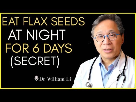 Eat 2 Teaspoon FLAXSEEDS At NIGHT for 6 Days — What Really Happens | Dr William Li