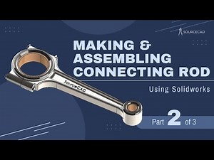Making and assembling Connecting Rod using Solidworks - Part 2 of 3