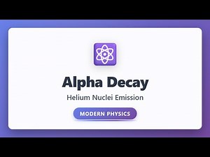 Alpha Decay Explained: Helium Nuclei Emission | Modern Physics for Beginners