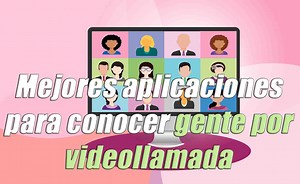 Conocer gente por videollamada: 13 Mejores Aplicaciones