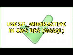 Use sp_WhoIsActive in AWS RDS (MSSQL)