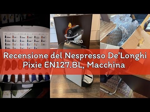 Recensione del Nespresso De'Longhi Pixie EN127.BL, Macchina da Caffè con Sistema Capsule Nespresso,