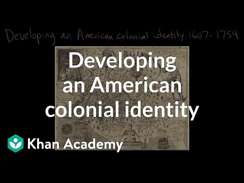 Developing an American colonial identity | Period 2: 1607-1754 | AP US History | Khan Academy