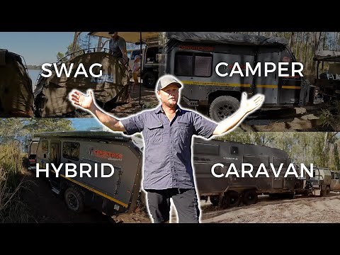 CHOOSING YOUR CAMPING SET-UP | SWAG, CAMPER TRAILER, HYBRID OR A HOUSE ON WHEELS?