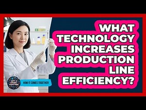 What Technology Increases Production Line Efficiency?