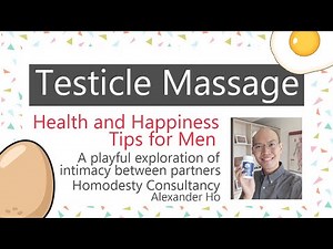 Testicle massage, a method of enhancing male vitality & playful exploration of sexual intimacy