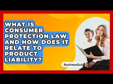 What Is Consumer Protection Law And How Does It Relate To Product Liability? - BusinessGuide360.com