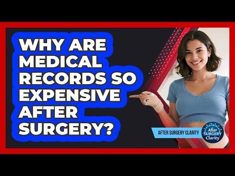 Why Are Medical Records So Expensive After Surgery? - After Surgery Clarity