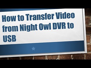 How to Transfer Video from Night Owl DVR to USB