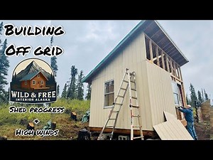 Building Off Grid in Remote Alaska: Shed Progress, Lots of Rain & High Winds