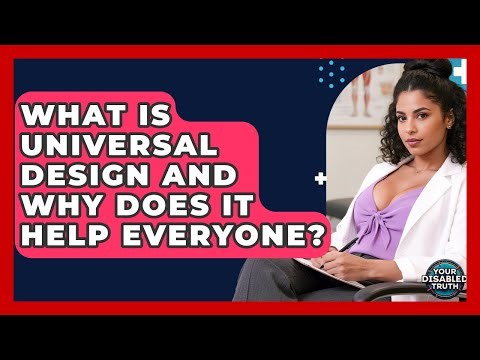 What Is Universal Design And Why Does It Help Everyone? - Your Disabled Truth