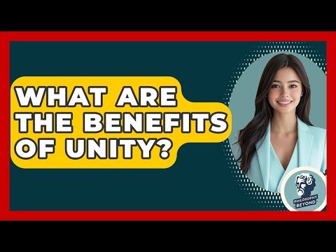 What Are The Benefits Of Unity? - Philosophy Beyond