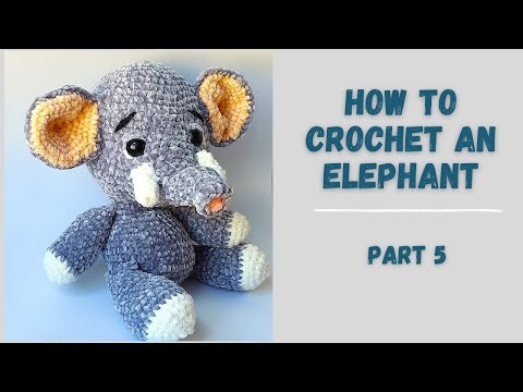 How to crochet an elephant - easy step-by-step tutorial (part 5)