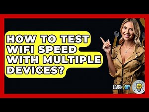 How To Test WiFi Speed With Multiple Devices? - LearnToDIY360.com