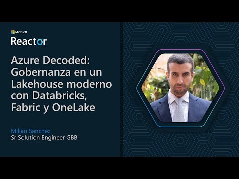 Azure Decoded: Gobernanza en un Lakehouse moderno con Databricks, Fabric y OneLake