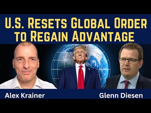 Alex Krainer: U.S. Resets Global Order to Regain Advantage