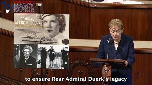 The 32 year career of American military pioneer Rear Admiral Alene Duerk of Defiance, Ohio was marked by fierce advocacy for women in our armed forces. I join Rep. Timothy Kennedy in requesting the Navy name a naval vessel in her honor as the first woman to achieve the rank of Admiral. | Representative Marcy Kaptur