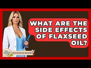 What Are The Side Effects Of Flaxseed Oil? - Your Nutrition Network