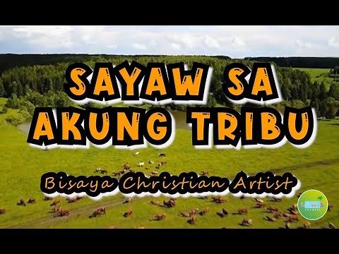 SAYAW SA AKUNG TRIBU - Bisaya Christian Artist (Lyric Video) | Bisaya Praise and Worship Song |