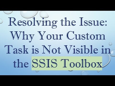 Resolving the Issue: Why Your Custom Task is Not Visible in the SSIS Toolbox