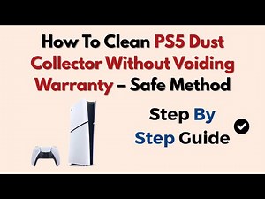 How To Clean PS5 Dust Collector Without Voiding Warranty – Safe Method