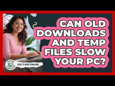 Can Old Downloads And Temp Files Slow Your PC?