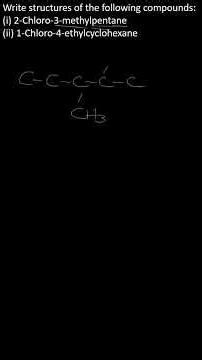 Structures of the following compounds:(i) 2-Chloro-3-methylpentane(ii) 1-Chloro-4-ethylcyclohexane