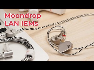 Moondrop LAN IEMs unboxing!