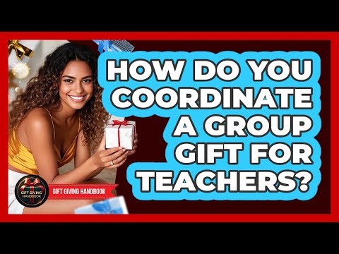 How Do You Coordinate A Group Gift For Teachers? - Gift Giving Handbook