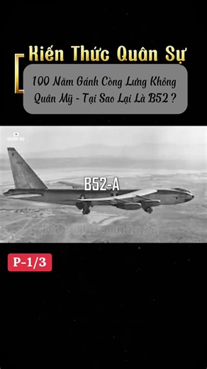 ((KTQS P-1/3)) 100 Năm Gánh Còng Lưng Không Quân Mỹ - Tại Sao Lại Là B-52? B-52 – cỗ máy đã bay suốt 70 năm, vượt qua mọi giới hạn của tuổi thọ quân sự. Vì sao