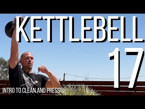 Kettlebell 17 - intro to clean and press - essential training for all athletic development
