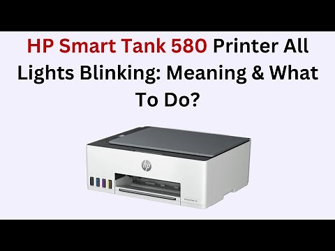 HP Smart Tank 580 Printer All Lights Blinking: Meaning & What To Do?