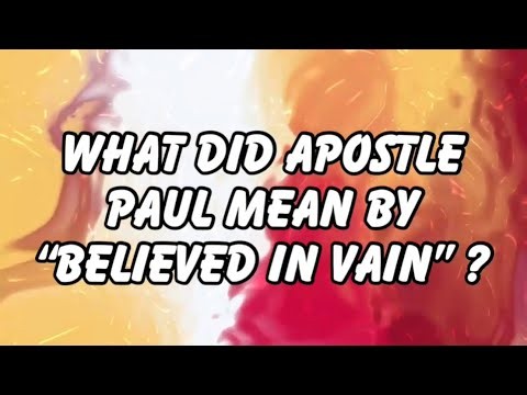 What does “believed in vain” mean in 1 Corinthians 15:2 ??