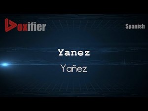How to Pronounce Yanez (Yañez) in Spanish - Voxifier.com