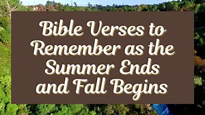 Bible Verses to Remember as the Summer Ends and Fall Begins - Video
