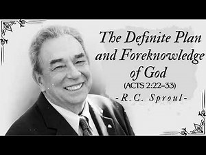 The Definite Plan and Foreknowledge of God (Acts 222–33) - R.C. Sproul Message