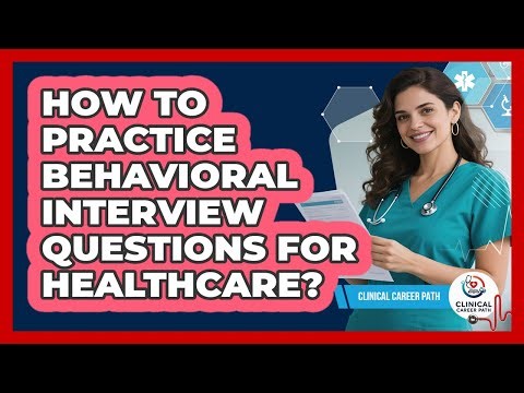 How To Practice Behavioral Interview Questions For Healthcare?