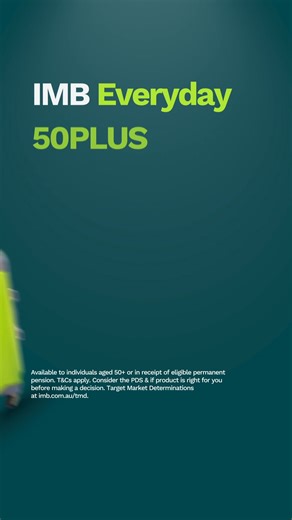 Simplify your banking with our Everyday 50PLUS Account for over 50s, with less fees and fraud detection wherever you go, even overseas. Account eligibility criteria and T&Cs apply. TMDs at imb.com.au/TMD. | IMB Bank