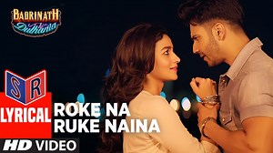 Roke Na Ruke Naina – [Full Audio Song with Lyrics] – Badri Ki Dulhania [2017] Song By Arijit Singh F