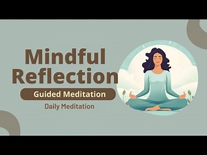 Mindful Reflection Guided Meditation for Awareness & Insight | Daily Meditation