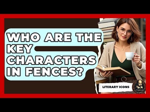 Who Are The Key Characters In Fences? - Literary Icons