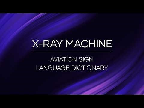 Aviation Sign Language Dictionary | X-Ray Machine