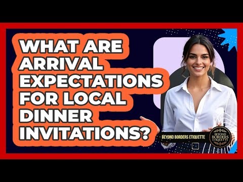 What Are Arrival Expectations For Local Dinner Invitations?