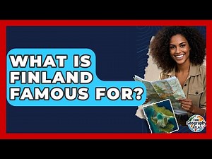 What Is Finland Famous For? - The Geography Atlas